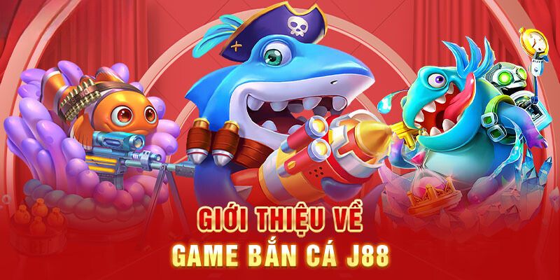 Giới thiệu đôi nét về sảnh game bắn cá trực tuyến J88