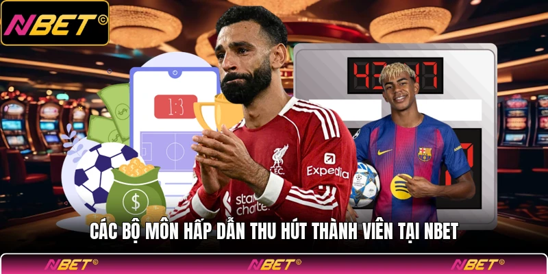 Các bộ môn hấp dẫn thu hút thành viên tại NBET