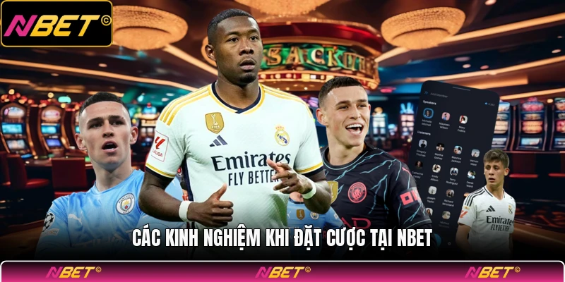 Các kinh nghiệm khi đặt cược tại NBET