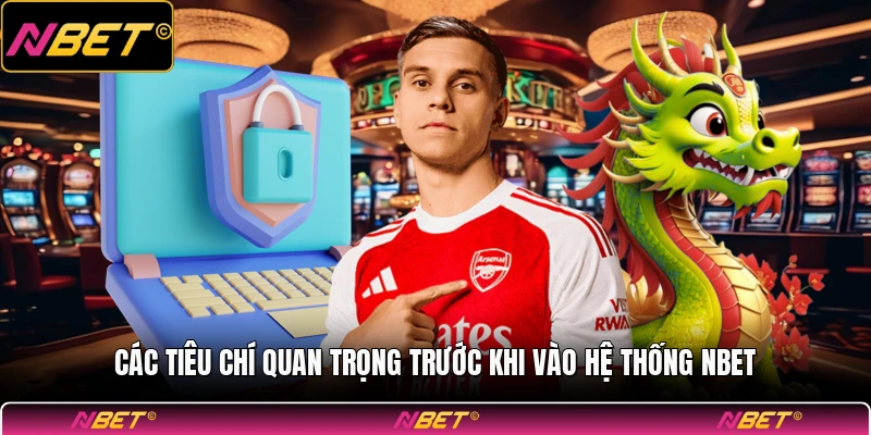 Các tiêu chí quan trọng trước khi vào hệ thống NBET