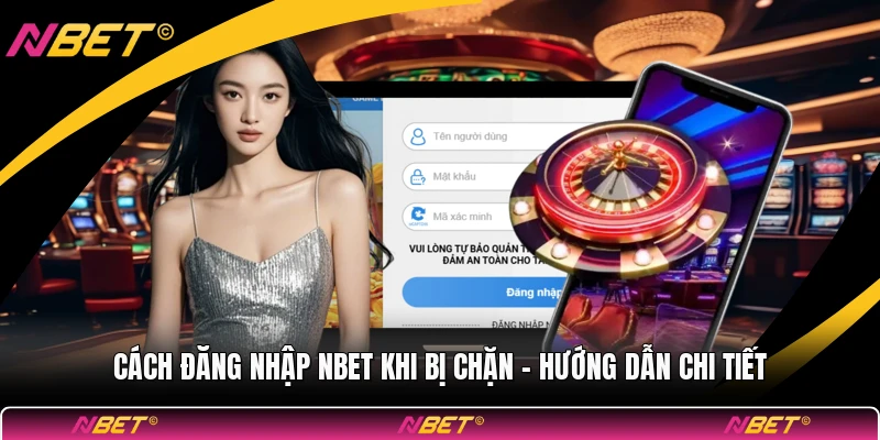 Cách Đăng Nhập NBET Khi Bị Chặn