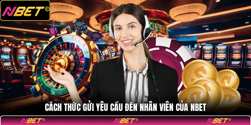 Cách thức gửi yêu cầu đến nhân viên của NBET