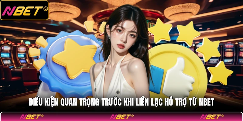 Điều kiện quan trọng trước khi liên lạc hỗ trợ từ NBET