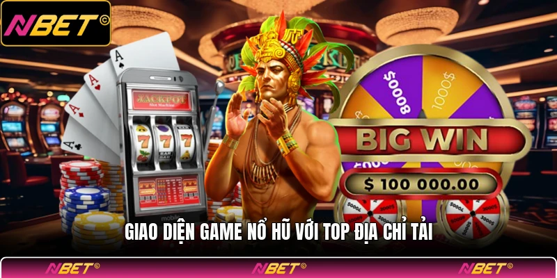 Giao diện game nổ hũ với top địa chỉ tải