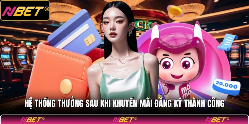 Hệ thống thưởng sau khi khuyến mãi đăng ký thành công