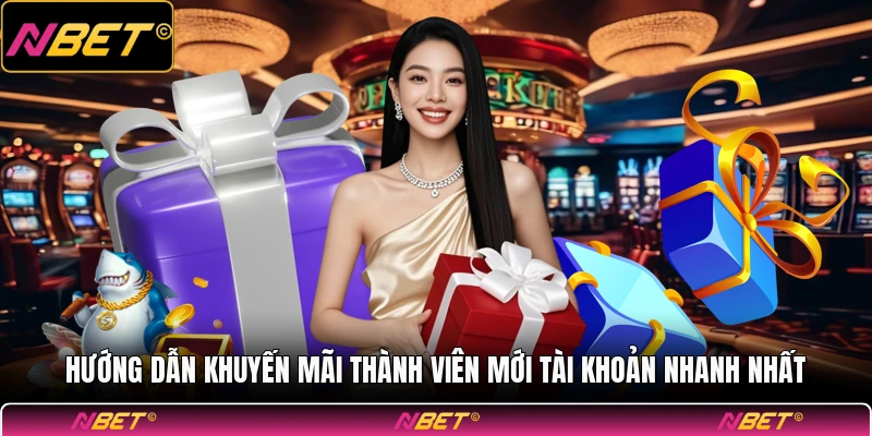 Hướng dẫn khuyến mãi thành viên mới tài khoản nhanh nhất