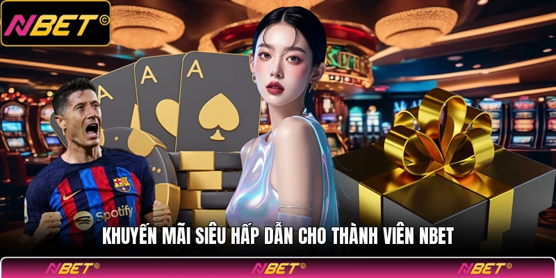 Khuyến mãi siêu hấp dẫn cho thành viên NBET