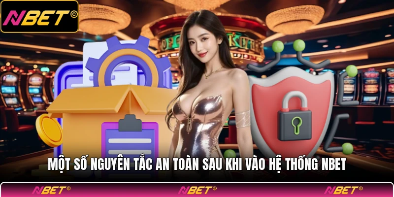 Một số nguyên tắc an toàn sau khi vào hệ thống NBET