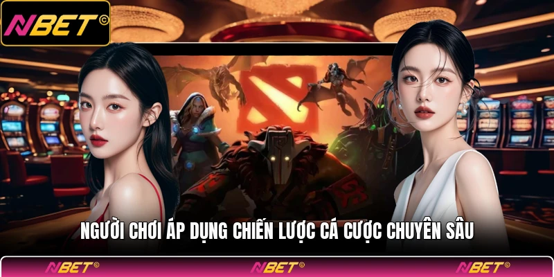 Người chơi áp dụng chiến lược cá cược chuyên sâu