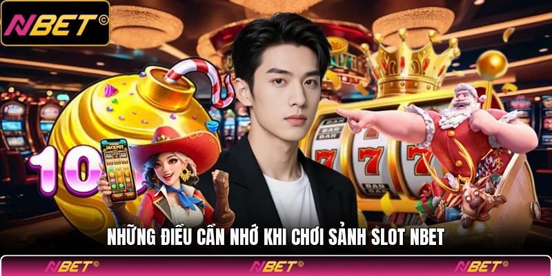 Những điều cần nhớ khi chơi sảnh slot NBET