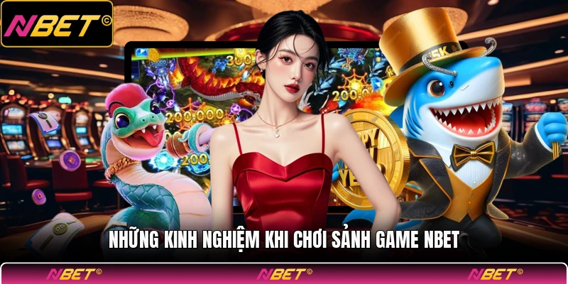 Những kinh nghiệm khi chơi sảnh game NBET