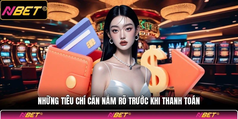 Những tiêu chí cần nắm rõ trước khi thanh toán