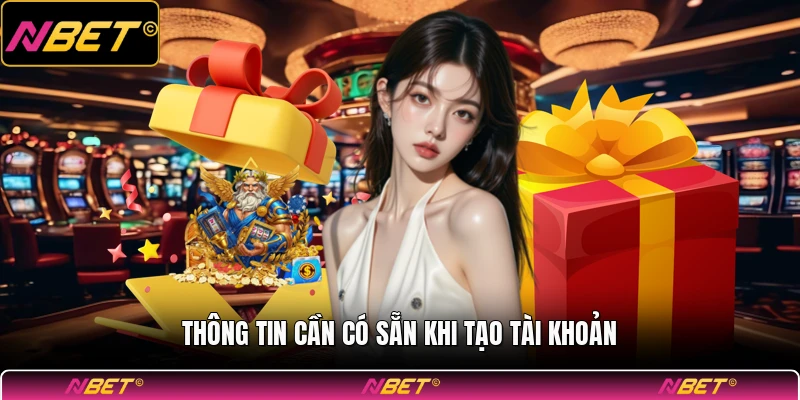 Thông tin cần có sẵn khi tạo tài khoản