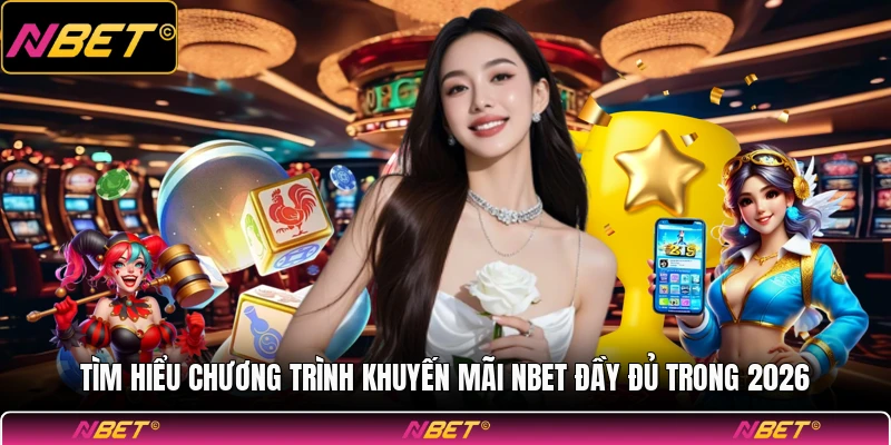 Tìm hiểu chương trình khuyến mãi NBET đầy đủ trong 2026