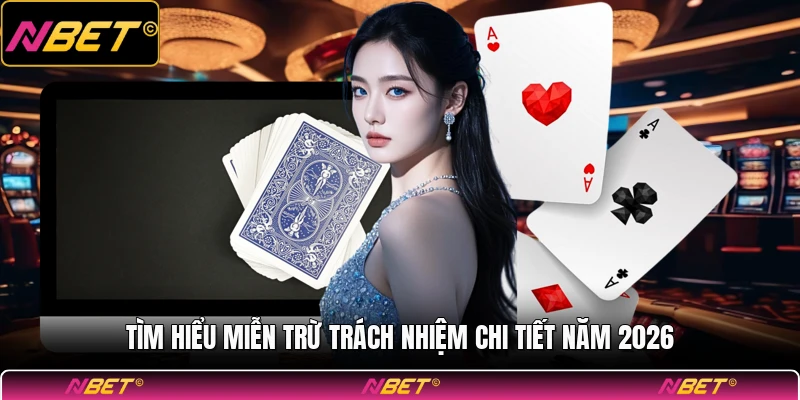 Tìm hiểu miễn trừ trách nhiệm chi tiết năm 2026